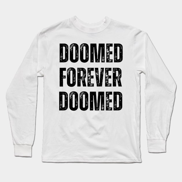 DOOMED FOREVER Long Sleeve T-Shirt by ohyeahh
